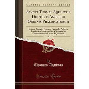 Sancti Thomae Aquinatis Doctoris Angelici Ordinis Praedicatorum, Vol. 2: Catena